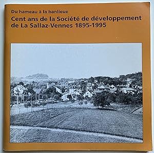 Seller image for Cent ans de la Socit de dveloppement de La Sallaz-Vennes 1895-1995. Du hameau  la banlieue. for sale by ShepherdsBook