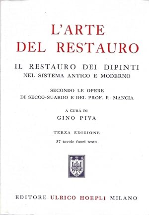 Seller image for L'arte del restauro. Il restauro dei dipinti nel sistema antico e moderno secondo le opere di Secco-Suardo e del Prof. R. Mancia. Manuali Hoepli for sale by Messinissa libri