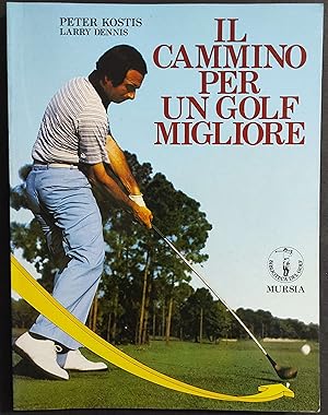 Il Cammino per un Golf Migliore - P. Kostis - L. Dennis - Ed. Mursia - 1989