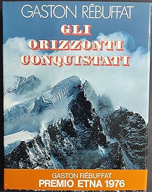 Gli Orizzonti Conquistati - G. Rebuffat - Ed. Zanichelli - 1978
