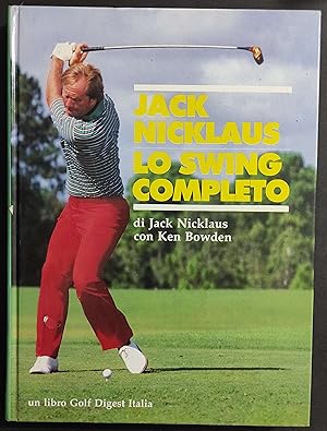 Lo Swing Completo - J. Nicklaus - K. Bowden - Golf Digest Italia - 1986