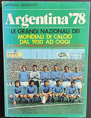 Argentina '78 Le Grandi Nazionali dei Mondiali di Calcio 1930 ad Oggi - Ed. MEB - 1978