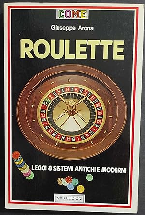 Roulette - Leggi e Sistemi Antichi e Moderni - G. Arona - Ed. SIAD - 1986