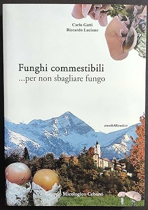 Funghi Commestibili. Per non Sbagliare Fungo - C. Gatti - Ed. Araba Fenice - 2008