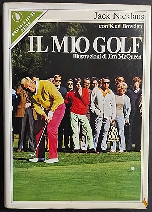 Il Mio Golf - J. Nicklaus - K. Bowden - Ed. Sperling & Kupfer - 1977