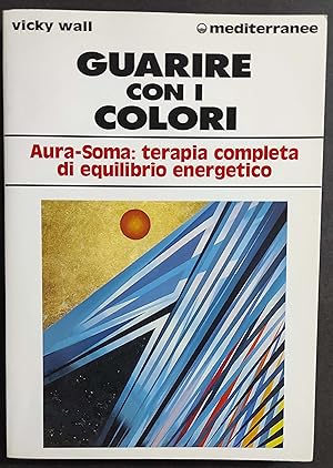 Guarire con i Colori - Aura Soma - V. Wall - Ed. Mediterranee - 1996