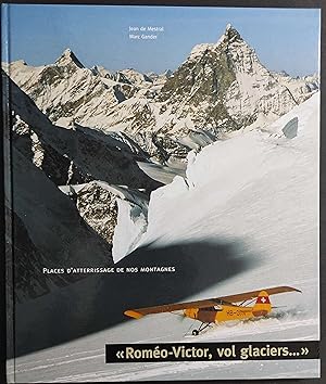 Romeo-Victor vol Glaciers - Place d'Atterrissage de nos Montagnes - J.de Mestral - M. Ganden - 1999