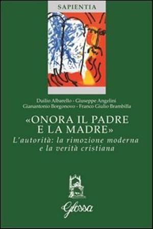 Seller image for Onora Il Padre E La Madre. L'autorita: La Rimozione Moderna E La Verita Cristiana for sale by Piazza del Libro