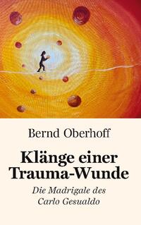 Bild des Verkufers fr Klnge einer Trauma-Wunde. Die Madrigale des Carlo Gesualdo. zum Verkauf von Fundus-Online GbR Borkert Schwarz Zerfa