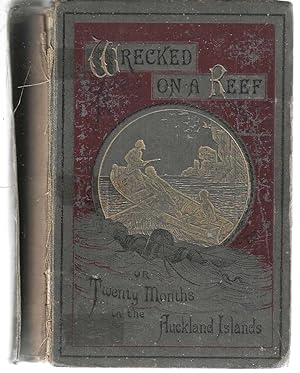 Immagine del venditore per Wrecked on a Reef, or, Twenty months in the Auckland Isles venduto da Tinakori Books