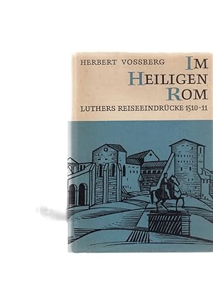 Im heiligen Rom. Luthers Reiseeindrücke 1510-1511. Von Herbert Voßberg. ( SIGNIERT ).