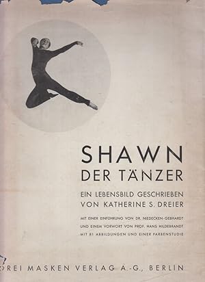 Shawn der Tänzer. Von Katherine S. Dreier. Vorwort von Hans Niedecken-Gebhard. Einleitung über Ka...