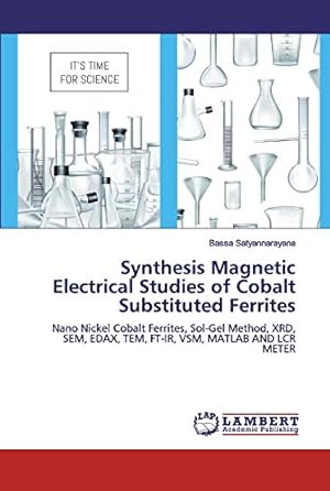 Bild des Verkufers fr Synthesis Magnetic Electrical Studies of Cobalt Substituted Ferrites: Nano Nickel Cobalt Ferrites, Sol-Gel Method, XRD, SEM, EDAX, TEM, FT-IR, VSM, MATLAB AND LCR METER zum Verkauf von WeBuyBooks