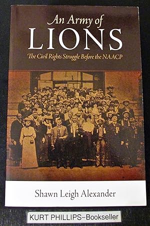 An Army of Lions: The Civil Rights Struggle Before the NAACP (Politics and Culture in Modern Amer...