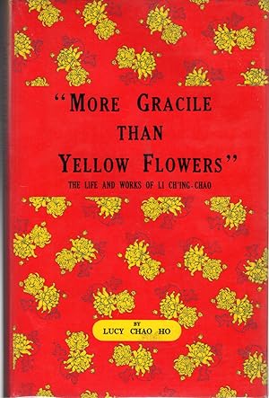 Seller image for "ore Gracile Than Yellow Flowers": The Life and Works of Li Ch'ing-Chao for sale by Dorley House Books, Inc.