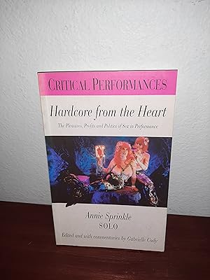 Seller image for Hardcore from the Heart : The Pleasures, Profits and Politics of Sex in Performance for sale by AwardWinningBooks