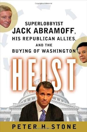 Image du vendeur pour Heist: Superlobbyist Jack Abramoff, His Republican Allies, And the Buying of Washington mis en vente par WeBuyBooks