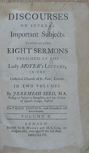 Discourses on Several Important Subjects. To which are added Eight Sermons preached at the The La...