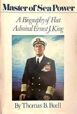 Master of Sea Power: A Biography of Fleet Admiral Ernest J. King