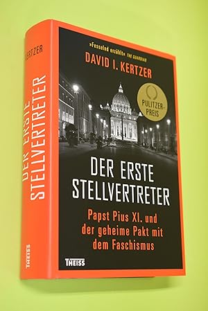 Der erste Stellvertreter : Pius XI. und der geheime Pakt mit dem Faschismus. David I. Kertzer ; a...