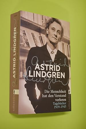 Bild des Verkufers fr Die Menschheit hat den Verstand verloren : Tagebcher 1939-1945. Astrid Lindgren ; aus dem Schwedischen von Angelika Kutsch und Gabriele Haefs zum Verkauf von Antiquariat Biebusch