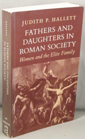 Fathers and Daughters in Roman Society; Women and the Elite Family.