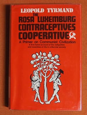 Seller image for The Rosa Luxemburg contraceptives cooperative; a primer on Communist civilization for sale by GuthrieBooks