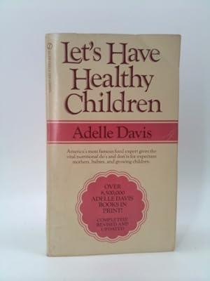 Seller image for LET'S HAVE HEALTHY CHILDREN by Adelle Davis, REVISED AND UPDATED America's most famous food expert gives the vital nutritional do's and don'ts for expectant mothers, babies, and growing children. for sale by ThriftBooksVintage