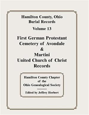 Seller image for Hamilton County, Ohio, Burial Records, Vol. 13: First German Protestant Cemetery of Avondale & Martini United Church of Christ Records for sale by GreatBookPricesUK