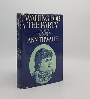 Seller image for WAITING FOR THE PARTY The Life of Frances Hodgson Burnett 1849-1924 for sale by Rothwell & Dunworth (ABA, ILAB)