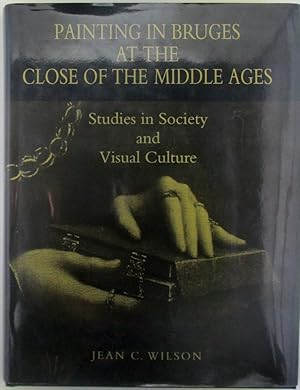 Imagen del vendedor de Painting in Bruges at the Close of the Middle Ages. Study in Society and Visual Culture a la venta por Mare Booksellers ABAA, IOBA