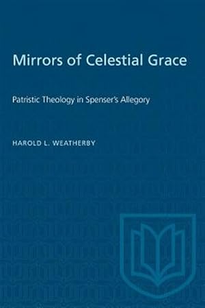 Bild des Verkufers fr Mirrors of Celestial Grace: Patristic Theology in Spenser's Allegory zum Verkauf von GreatBookPricesUK