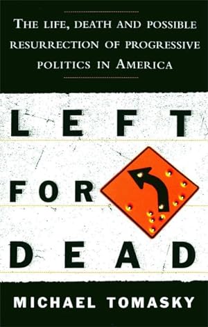 Image du vendeur pour Left for Dead : The Life, Death, and Possible Resurrection of Progressive Politics in America mis en vente par GreatBookPricesUK