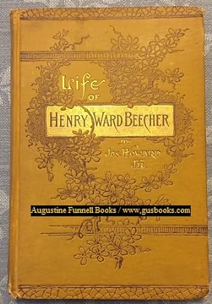 LIFE OF HENRY WARD BEECHER, The Eminent Pulpit and Platform Orator