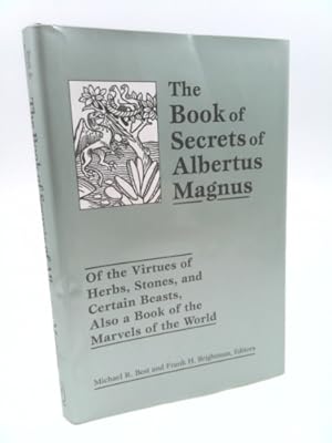 Seller image for The Book of Secrets of Albertus Magnus: Of the Virtues of Herbs, Stones, and Certain Beasts, Also a Book of the Marvels of the World for sale by ThriftBooksVintage