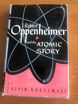 J. ROBERT OPPENHEIMER and the Atomic Bomb Story