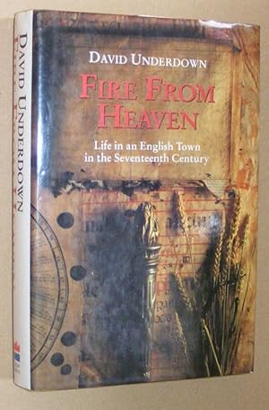 Fire From Heaven : life in an English town in the Seventeenth Century