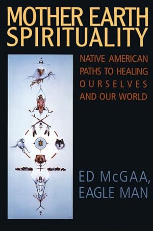 Seller image for Mother Earth Spirituality: Native American Paths to Healing Ourselves and Our World (Religion and Spirituality) for sale by Brockett Designs