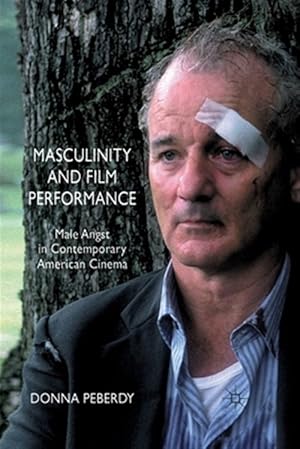 Seller image for Masculinity and Film Performance : Male Angst in Contemporary American Cinema for sale by GreatBookPricesUK