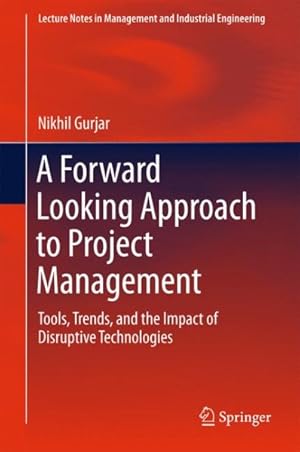 Image du vendeur pour Forward Looking Approach to Project Management : Tools, Trends, and the Impact of Disruptive Technologies mis en vente par GreatBookPricesUK