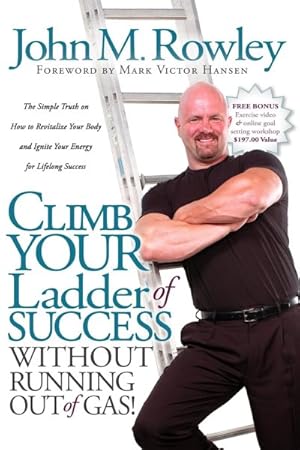 Immagine del venditore per Climb Your Ladder of Success Without Running Out of Gas! : The Simple Truth on How to Revitalize Your Body and Ignite Your Energy for Lifelong Success venduto da GreatBookPricesUK