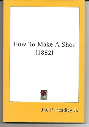 Imagen del vendedor de How To Make A Shoe (1882) a la venta por Dave Wilhelm Books