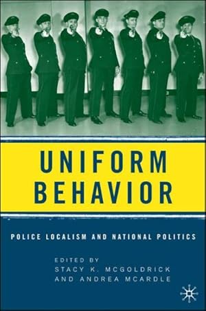 Bild des Verkufers fr Uniform Behavior : Police Localism and National Politics zum Verkauf von GreatBookPricesUK