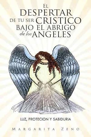 Seller image for El despertar de tu ser cristico bajo el abrigo de los angeles : Luz,protecion Y Sabiduria -Language: Spanish for sale by GreatBookPricesUK