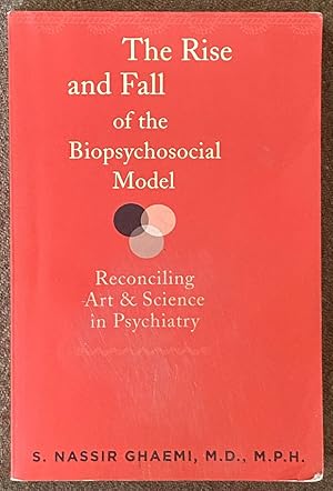 The Rise and Fall of the Biopsychosocial Model: Reconciling Art and Science in Psychiatry