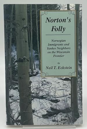 Imagen del vendedor de Norton's Folly: Norwegian immigrants and Yankee neighbors on the Wisconsin frontier, 1849-1857 a la venta por Dungeness Books, ABAA