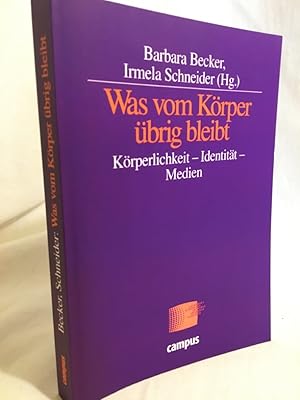 Imagen del vendedor de Was vom Krper brig bleibt: Krperlichkeit - Identitt - Medien. a la venta por Versandantiquariat Waffel-Schrder