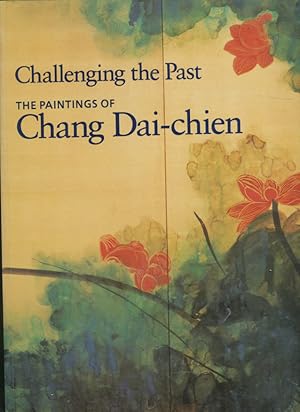 Bild des Verkufers fr Challenging the past : the paintings of Chang Dai-chien zum Verkauf von CorgiPack
