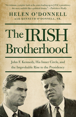 Seller image for The Irish Brotherhood: John F. Kennedy, His Inner Circle, and the Improbable Rise to the Presidency (Paperback or Softback) for sale by BargainBookStores