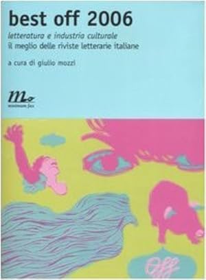 Bild des Verkufers fr Best Off 2006. Letteratura e industri culturale., il meglio delel riviste letterarie italiane. zum Verkauf von FIRENZELIBRI SRL